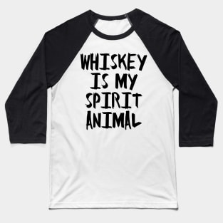 Whiskey is my Spirit Animal Baseball T-Shirt